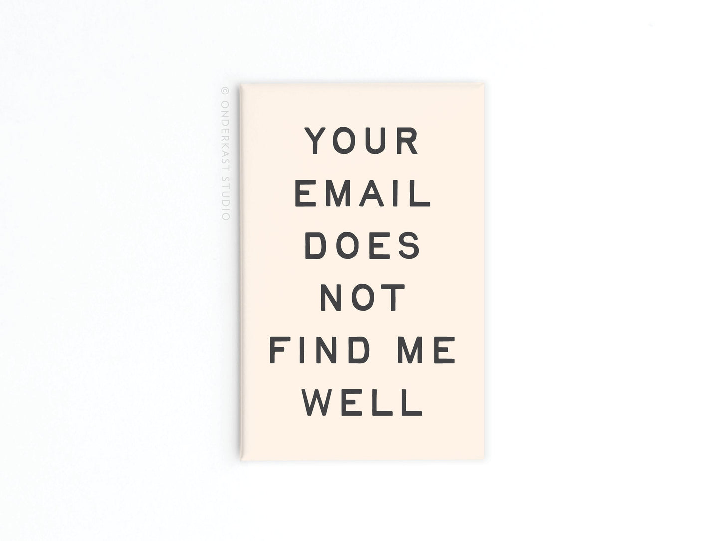 Your Email Does Not Find Me Well Refrigerator Magnet
