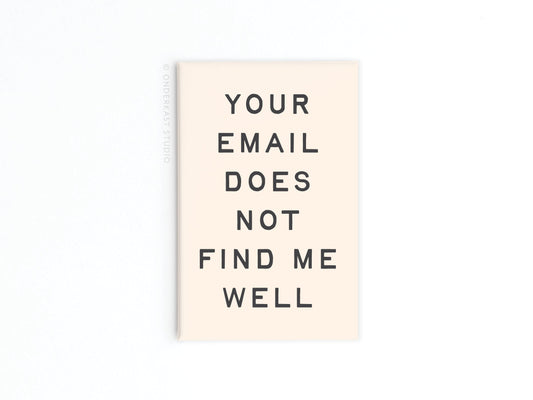 Your Email Does Not Find Me Well Refrigerator Magnet